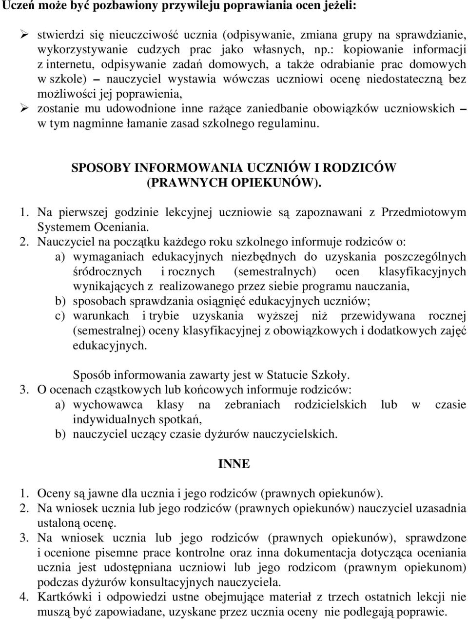 zostanie mu udowodnione inne raŝące zaniedbanie obowiązków uczniowskich w tym nagminne łamanie zasad szkolnego regulaminu. SPOSOBY INFORMOWANIA UCZNIÓW I RODZICÓW (PRAWNYCH OPIEKUNÓW). 1.