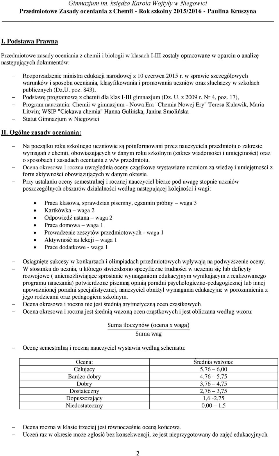 843), Podstawę programową z chemii dla klas I-III gimnazjum (Dz. U. z 2009 r. Nr 4, poz.