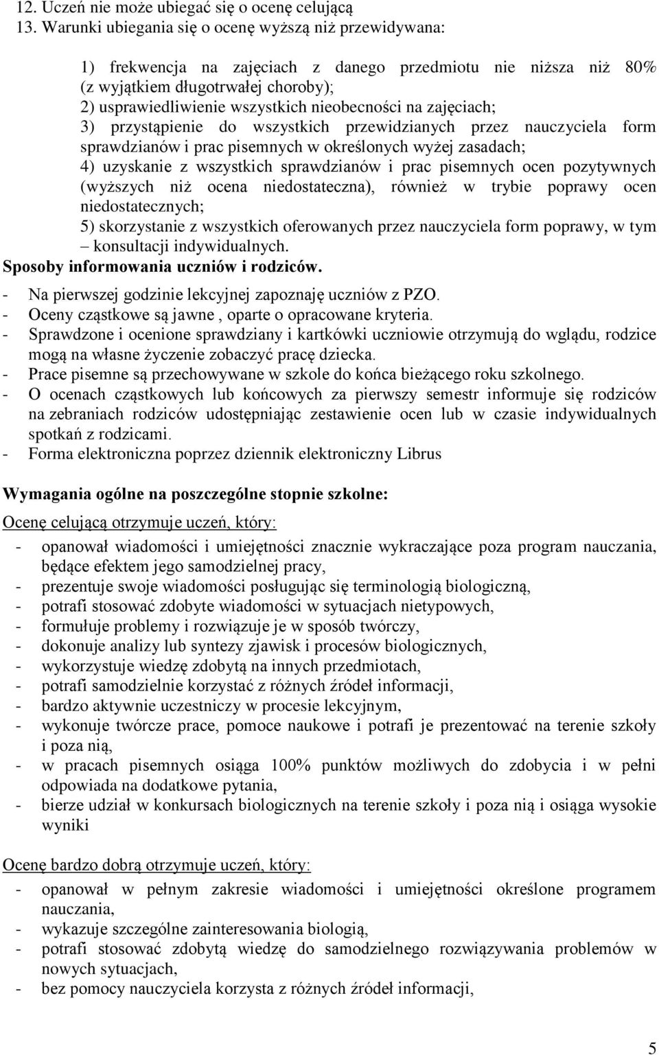 nieobecności na zajęciach; 3) przystąpienie do wszystkich przewidzianych przez nauczyciela form sprawdzianów i prac pisemnych w określonych wyżej zasadach; 4) uzyskanie z wszystkich sprawdzianów i