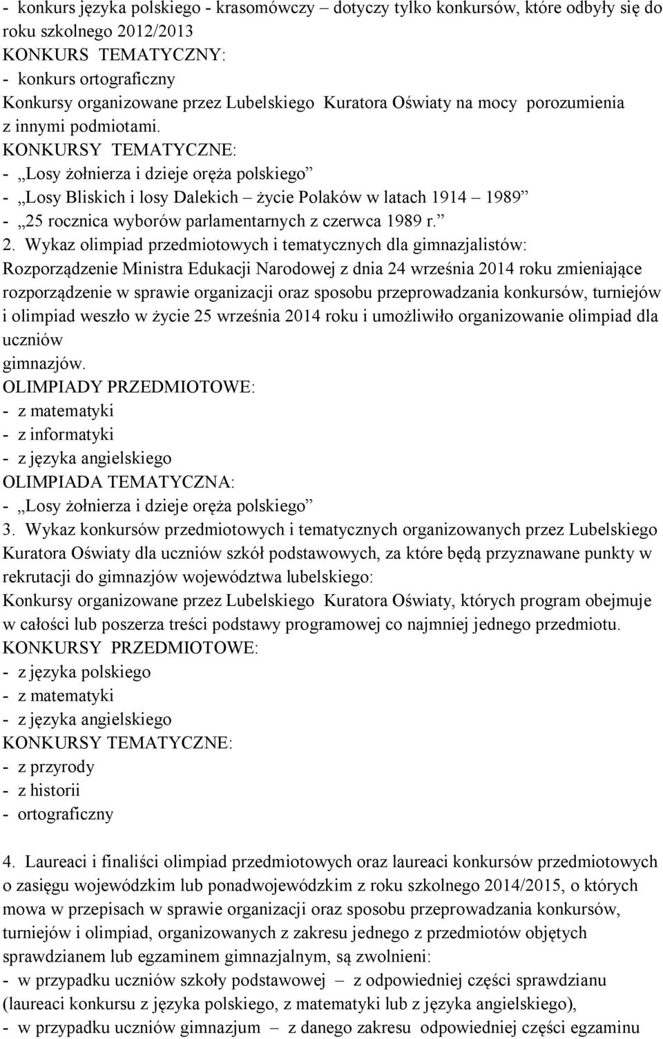 KONKURSY TEMATYCZNE: - Losy żołnierza i dzieje oręża polskiego - Losy Bliskich i losy Dalekich życie Polaków w latach 1914 1989-25 rocznica wyborów parlamentarnych z czerwca 1989 r. 2.