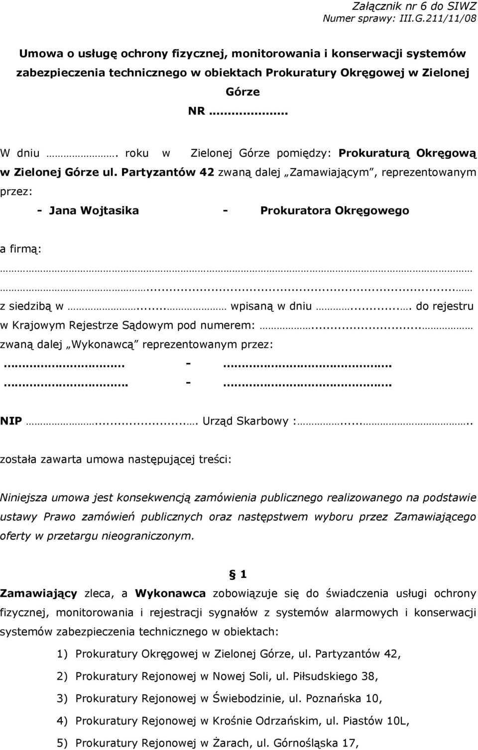 .. z siedzibą w... wpisaną w dniu.... do rejestru w Krajowym Rejestrze Sądowym pod numerem:... zwaną dalej Wykonawcą reprezentowanym przez: -.. -. NIP.... Urząd Skarbowy :.