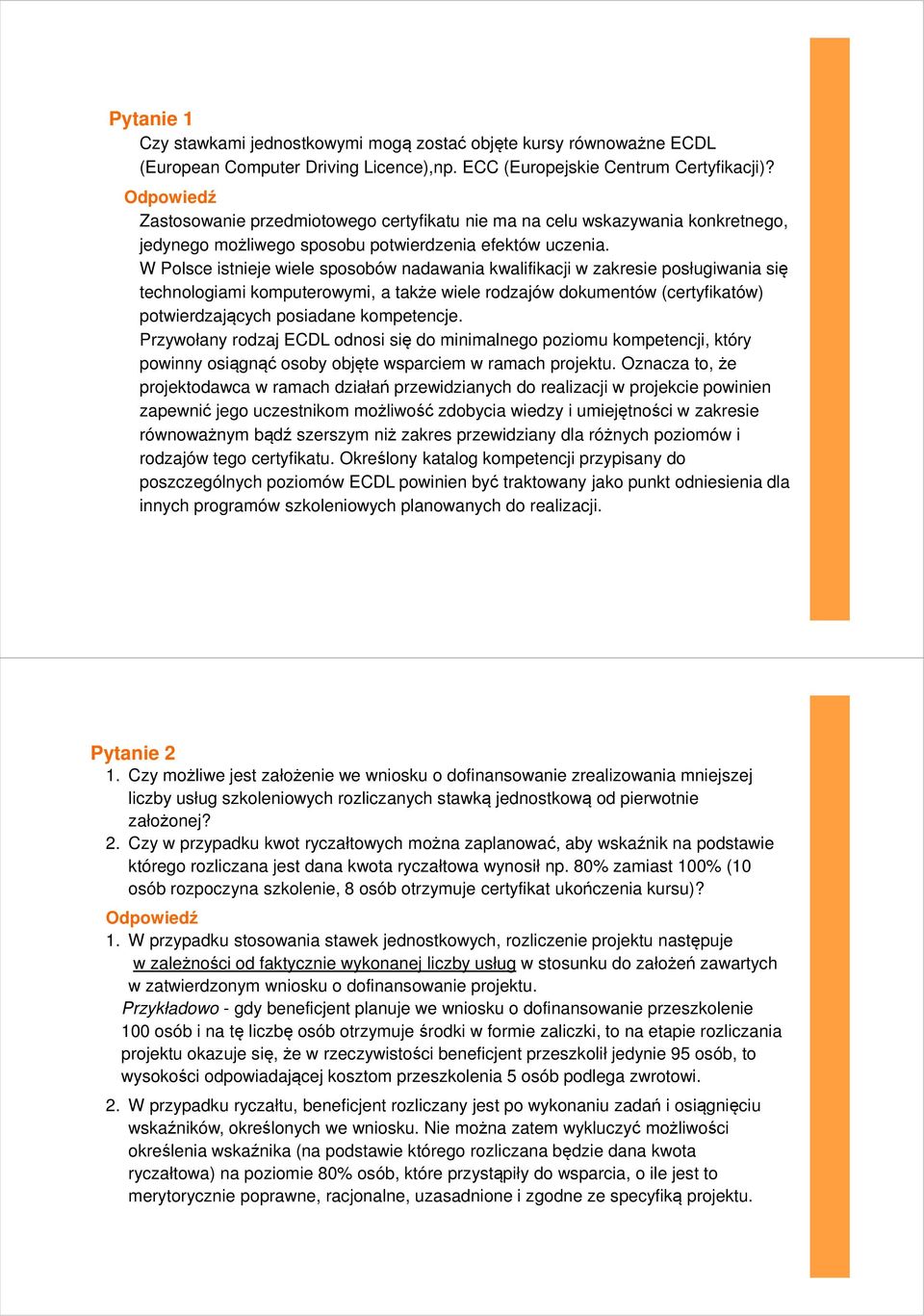 W Polsce istnieje wiele sposobów nadawania kwalifikacji w zakresie posługiwania się technologiami komputerowymi, a także wiele rodzajów dokumentów (certyfikatów) potwierdzających posiadane