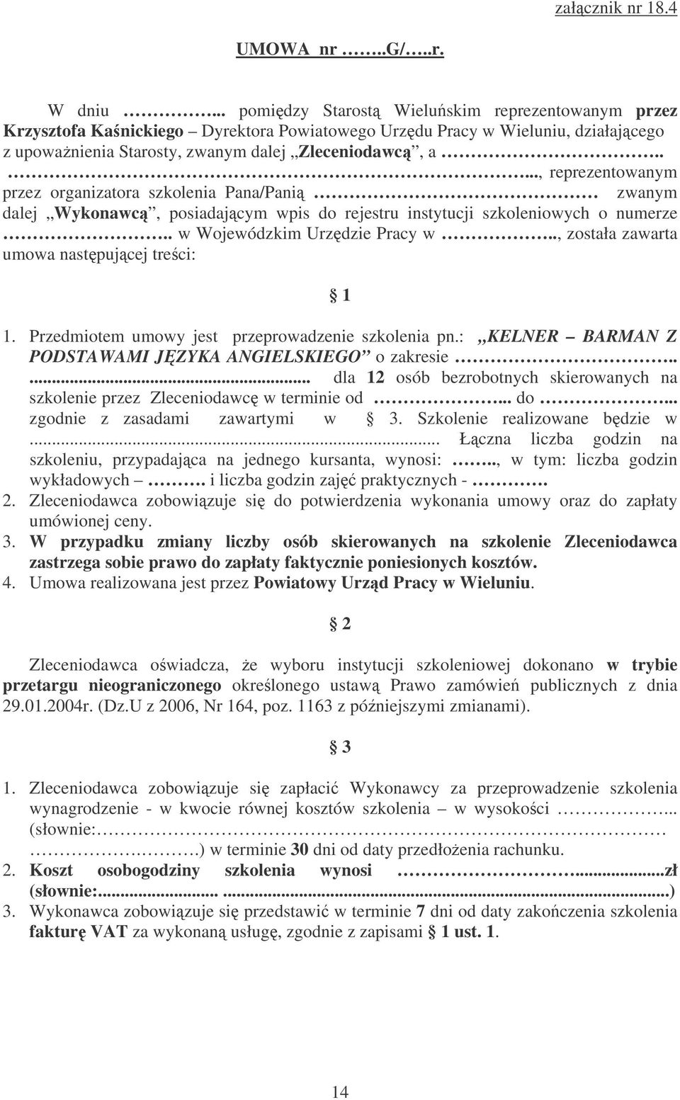 ...., reprezentowanym przez organizatora szkolenia Pana/Pani zwanym dalej Wykonawc, posiadajcym wpis do rejestru instytucji szkoleniowych o numerze.. w Wojewódzkim Urzdzie Pracy w.