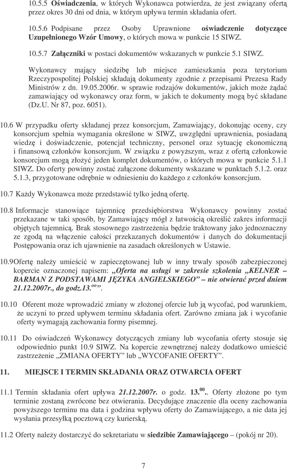 Wykonawcy majcy siedzib lub miejsce zamieszkania poza terytorium Rzeczypospolitej Polskiej składaj dokumenty zgodnie z przepisami Prezesa Rady Ministrów z dn. 19.05.2006r.