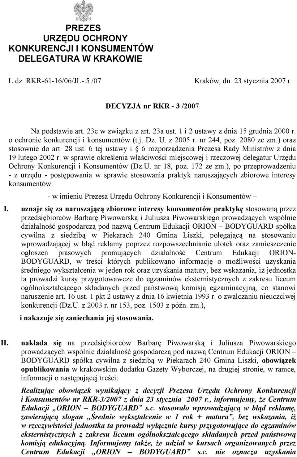 6 tej ustawy i 6 rozporządzenia Prezesa Rady Ministrów z dnia 19 lutego 2002 r. w sprawie określenia właściwości miejscowej i rzeczowej delegatur Urzędu Ochrony Konkurencji i Konsumentów (Dz.U. nr 18, poz.