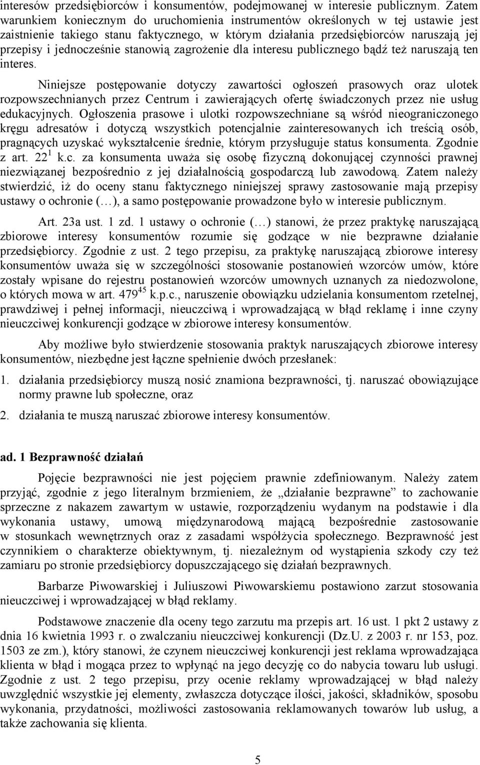 stanowią zagrożenie dla interesu publicznego bądź też naruszają ten interes.