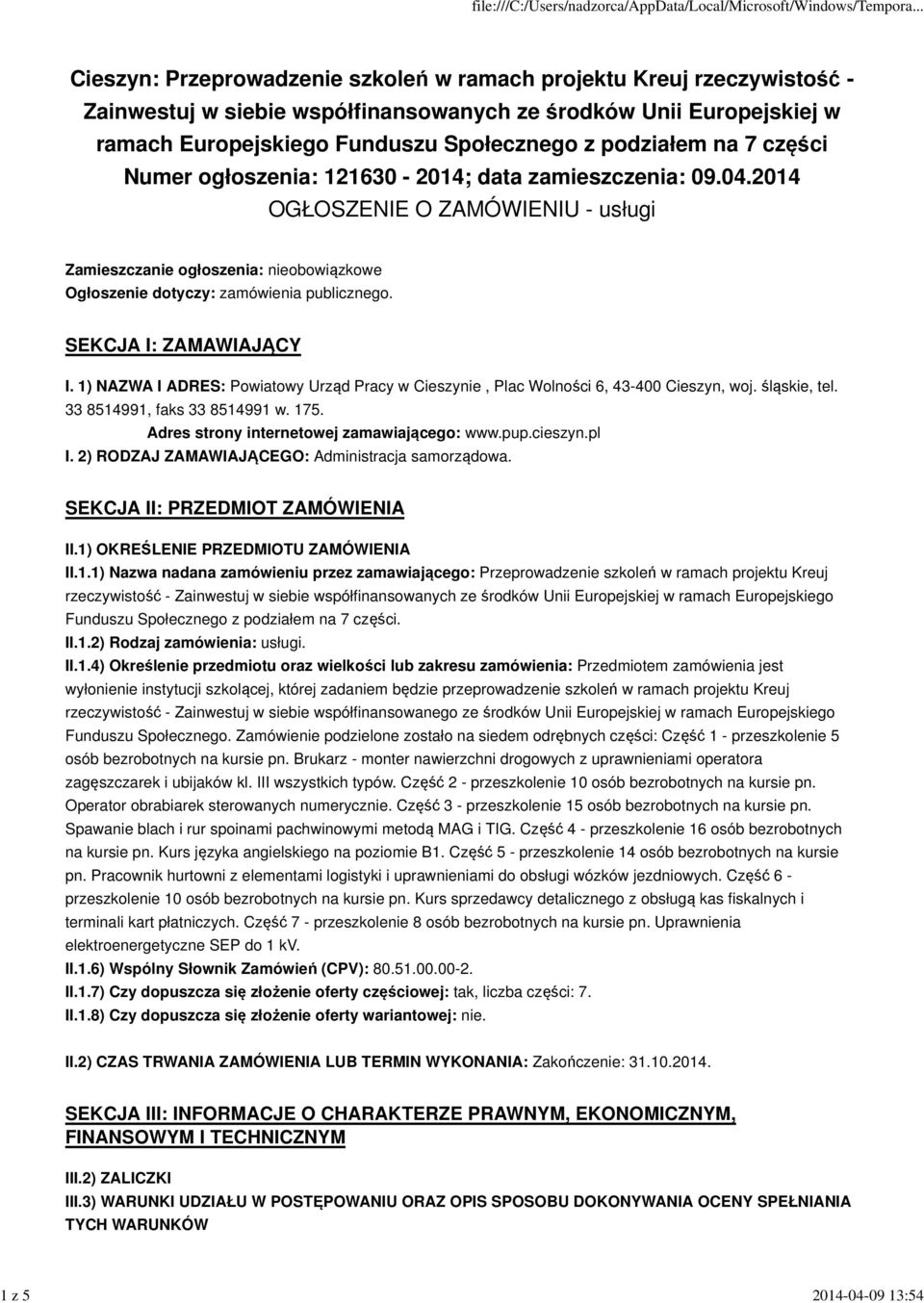 2014 OGŁOSZENIE O ZAMÓWIENIU - usługi Zamieszczanie ogłoszenia: nieobowiązkowe Ogłoszenie dotyczy: zamówienia publicznego. SEKCJA I: ZAMAWIAJĄCY I.