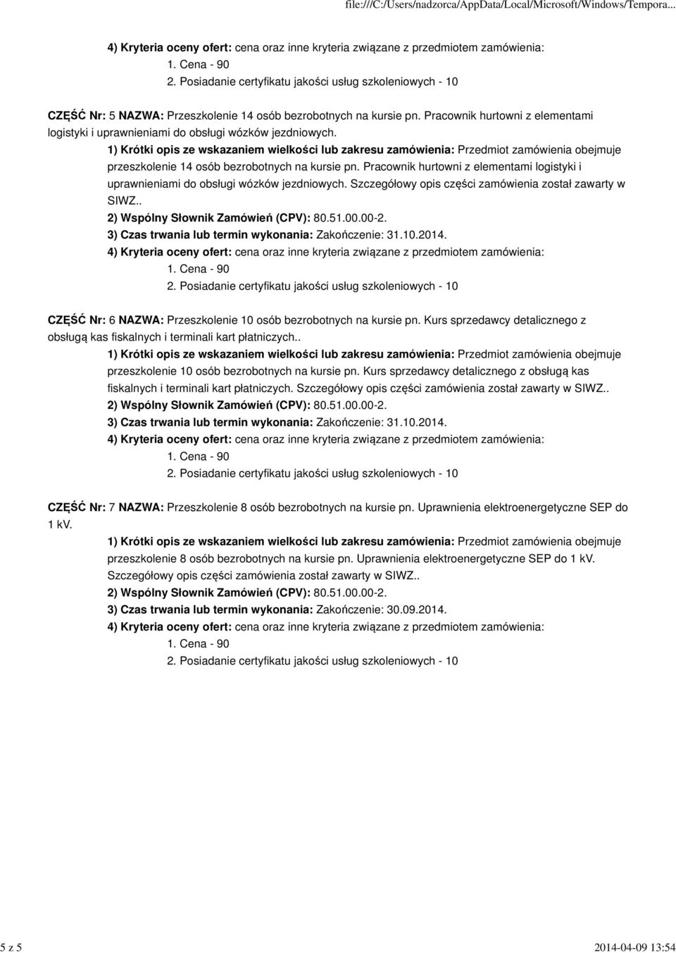 . CZĘŚĆ Nr: 6 NAZWA: Przeszkolenie 10 osób bezrobotnych na kursie pn. Kurs sprzedawcy detalicznego z obsługą kas fiskalnych i terminali kart płatniczych.