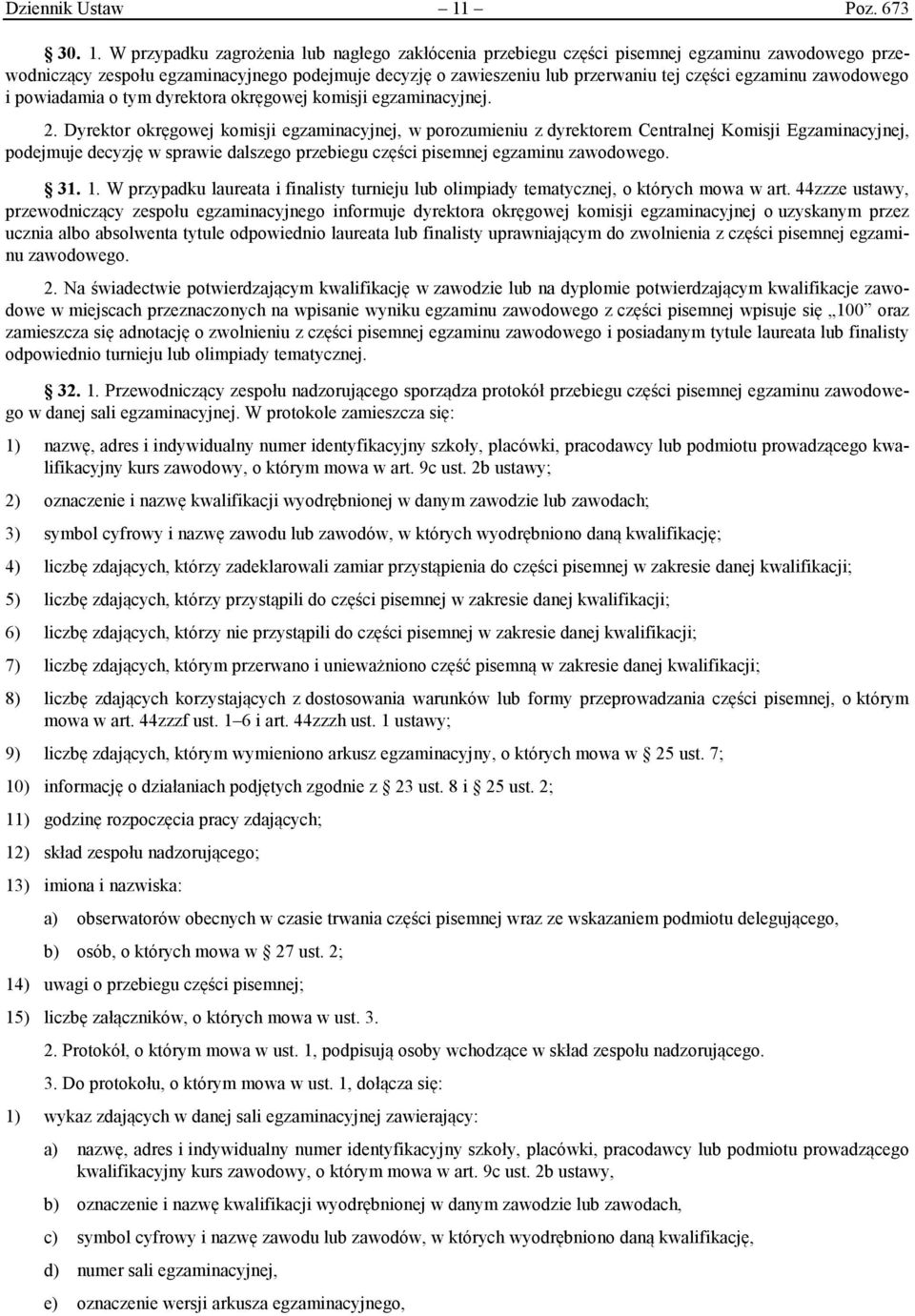 W przypadku zagrożenia lub nagłego zakłócenia przebiegu części pisemnej egzaminu zawodowego przewodniczący zespołu egzaminacyjnego podejmuje decyzję o zawieszeniu lub przerwaniu tej części egzaminu