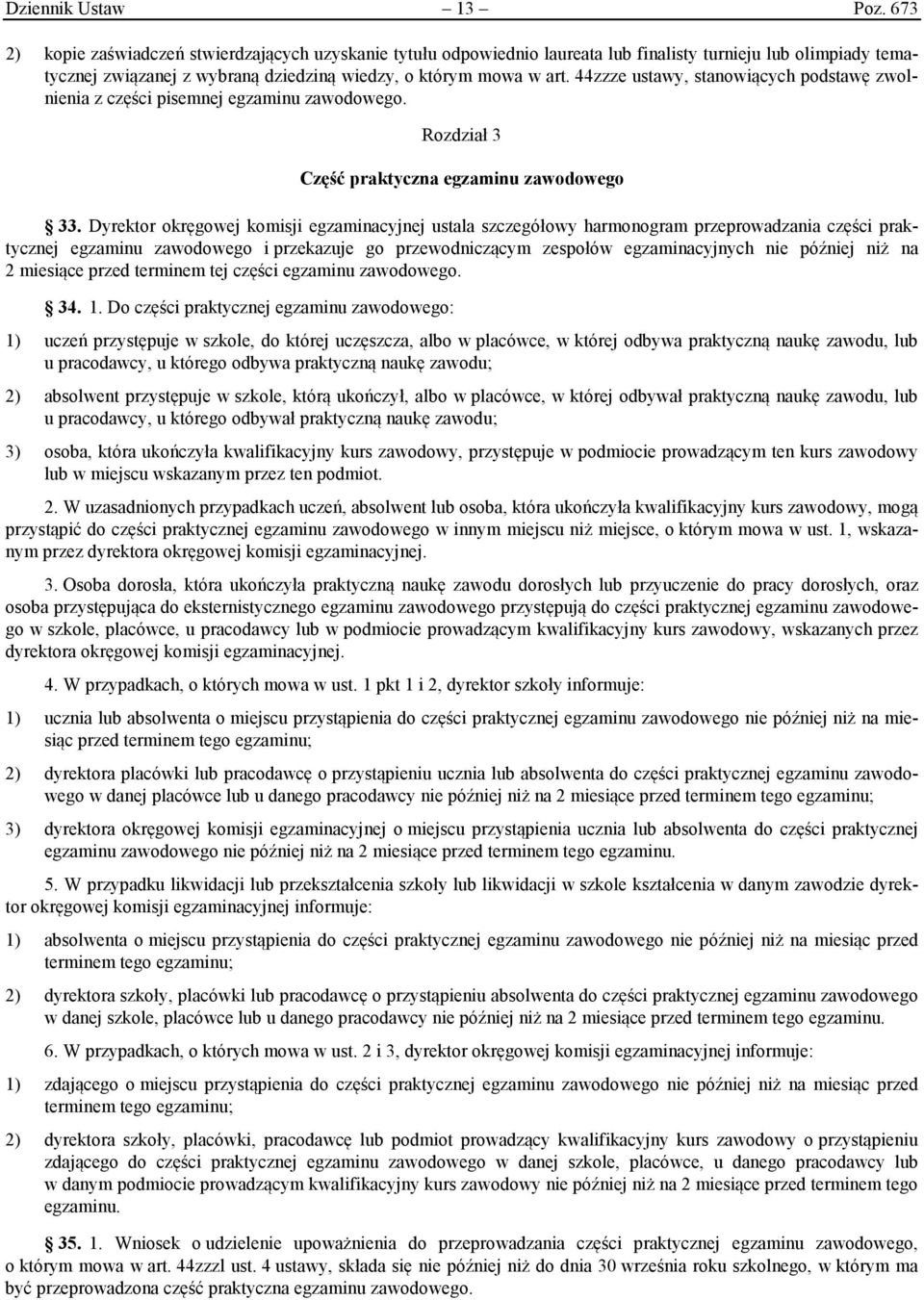 44zzze ustawy, stanowiących podstawę zwolnienia z części pisemnej egzaminu zawodowego. Rozdział 3 Część praktyczna egzaminu zawodowego 33.