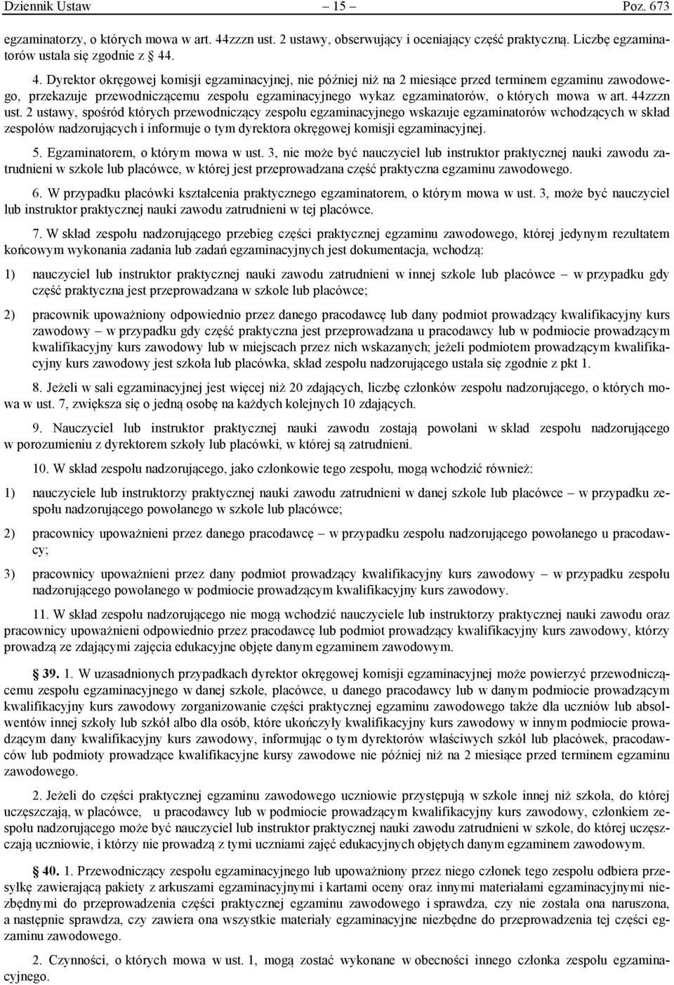 . 4. Dyrektor okręgowej komisji egzaminacyjnej, nie później niż na 2 miesiące przed terminem egzaminu zawodowego, przekazuje przewodniczącemu zespołu egzaminacyjnego wykaz egzaminatorów, o których