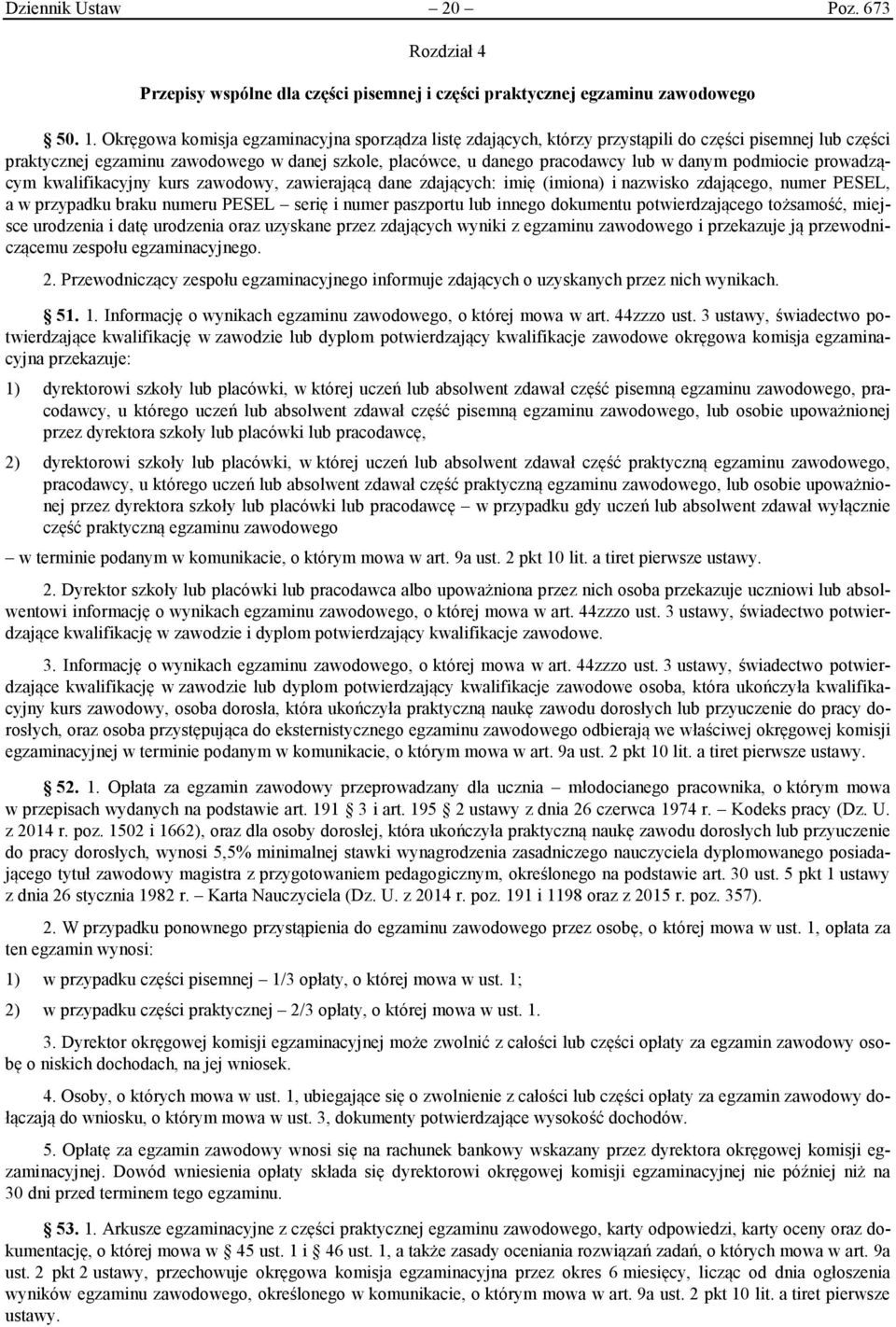 podmiocie prowadzącym kwalifikacyjny kurs zawodowy, zawierającą dane zdających: imię (imiona) i nazwisko zdającego, numer PESEL, a w przypadku braku numeru PESEL serię i numer paszportu lub innego