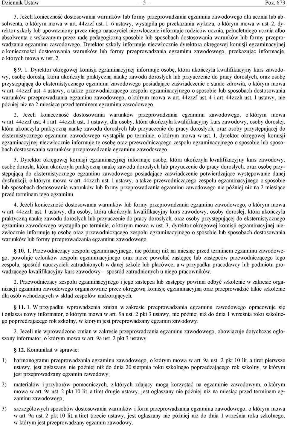 2, dyrektor szkoły lub upoważniony przez niego nauczyciel niezwłocznie informuje rodziców ucznia, pełnoletniego ucznia albo absolwenta o wskazanym przez radę pedagogiczną sposobie lub sposobach