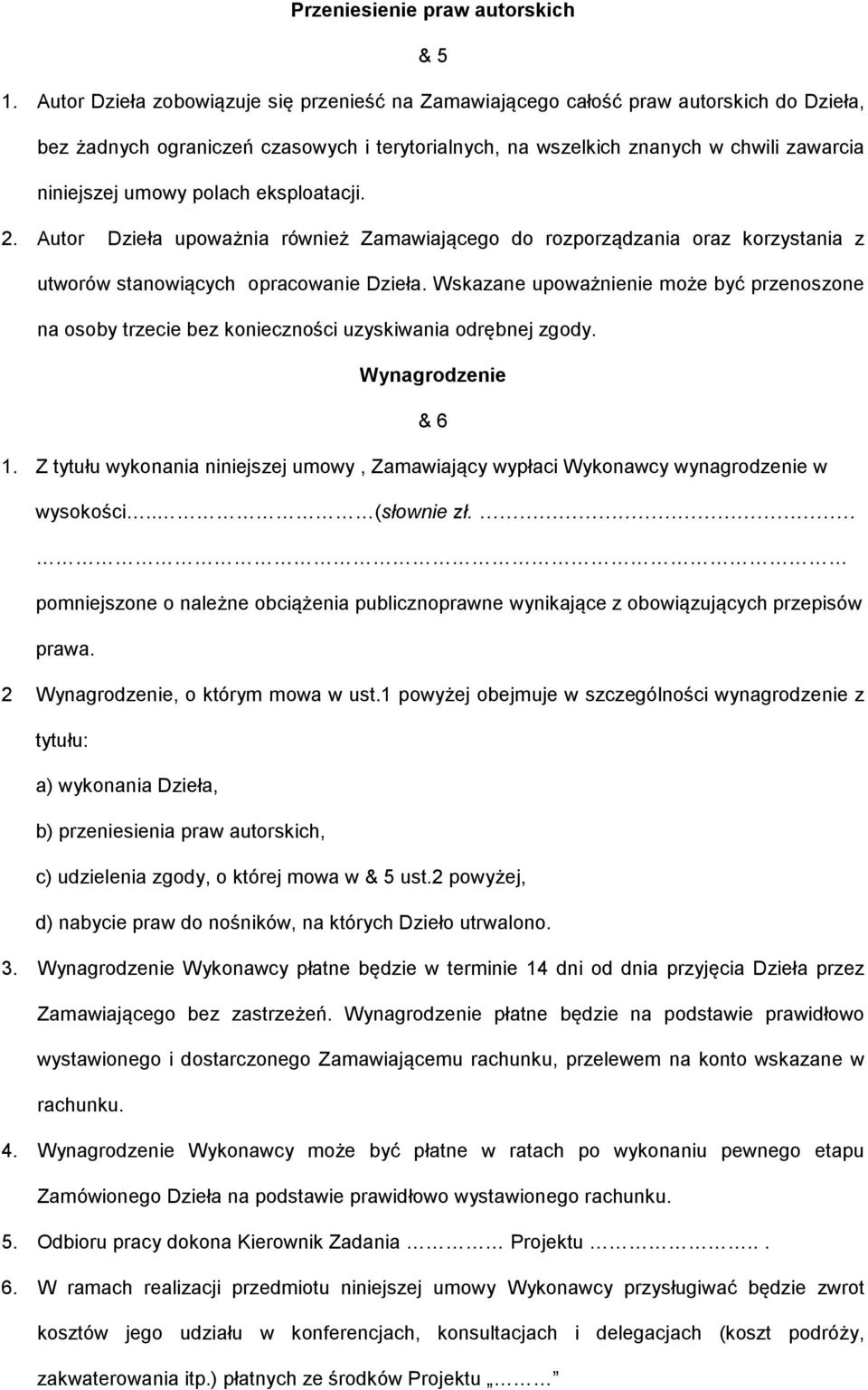 polach eksploatacji. 2. Autor Dzieła upoważnia również Zamawiającego do rozporządzania oraz korzystania z utworów stanowiących opracowanie Dzieła.