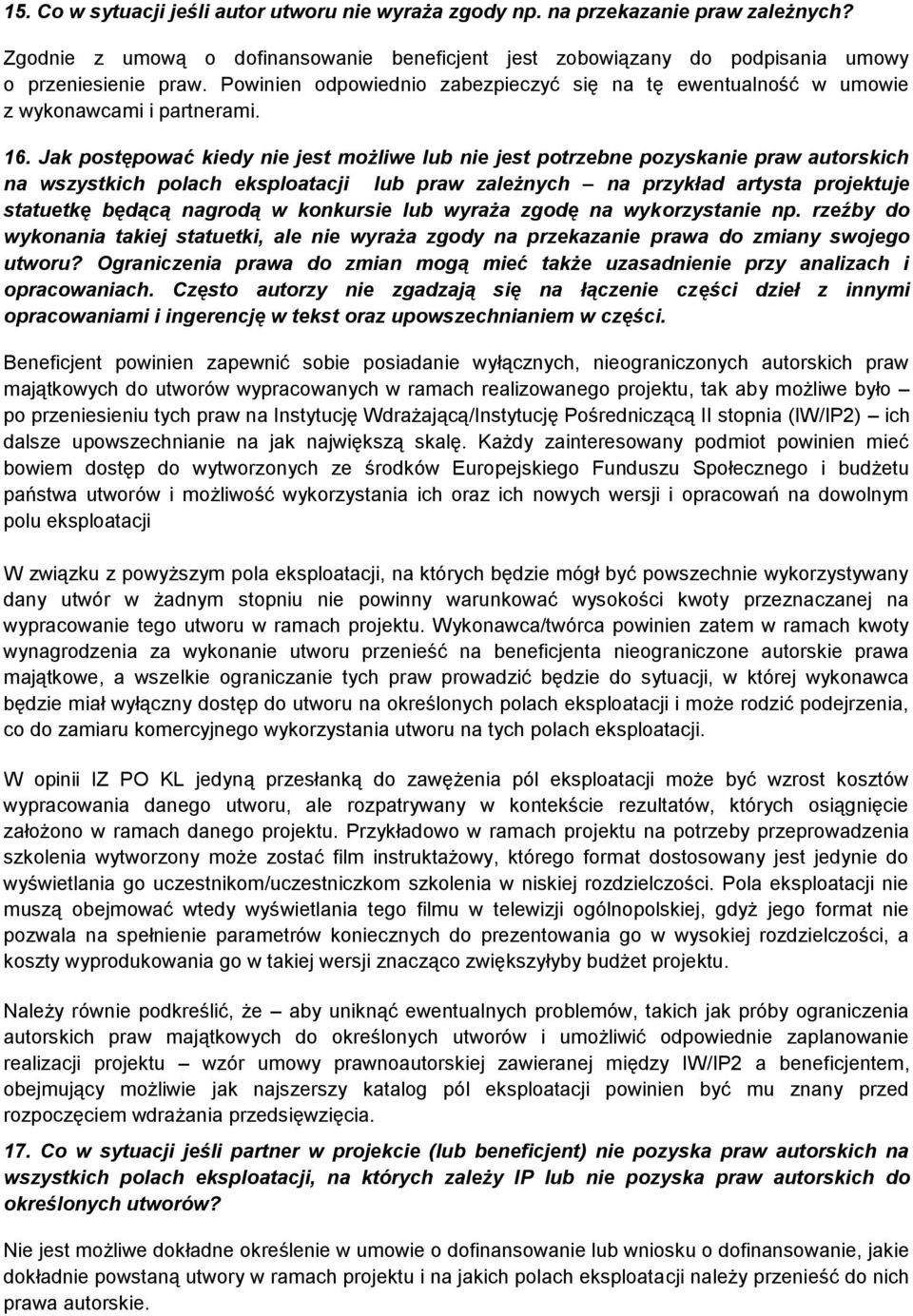 Jak postępować kiedy nie jest możliwe lub nie jest potrzebne pozyskanie praw autorskich na wszystkich polach eksploatacji lub praw zależnych na przykład artysta projektuje statuetkę będącą nagrodą w