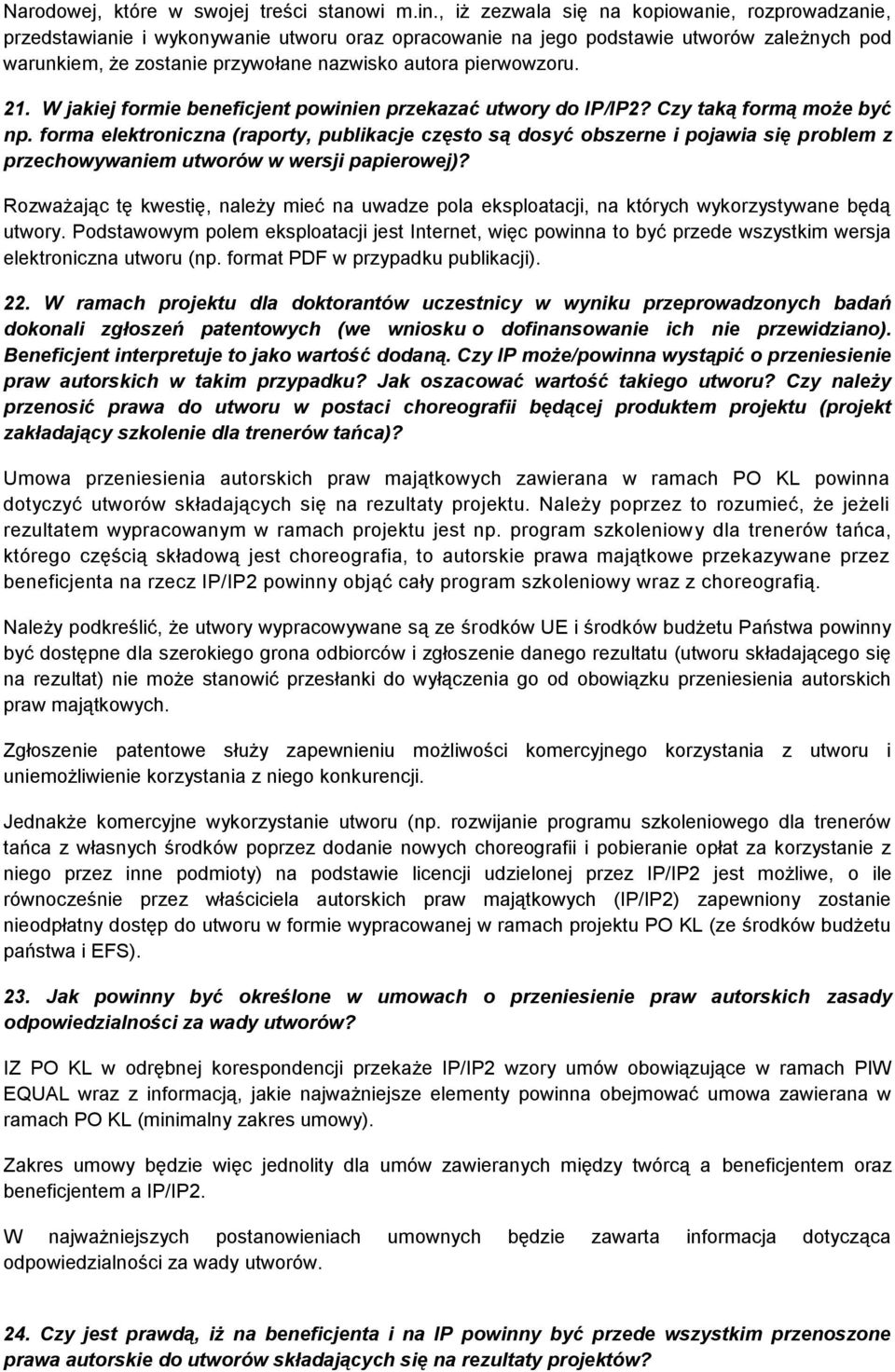 pierwowzoru. 21. W jakiej formie beneficjent powinien przekazać utwory do IP/IP2? Czy taką formą może być np.