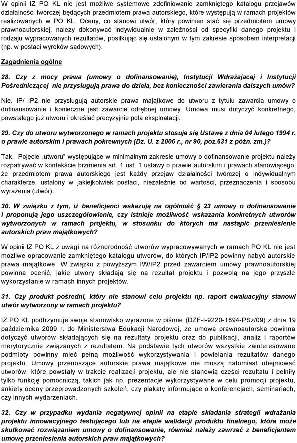 Oceny, co stanowi utwór, który powinien stać się przedmiotem umowy prawnoautorskiej, należy dokonywać indywidualnie w zależności od specyfiki danego projektu i rodzaju wypracowanych rezultatów,
