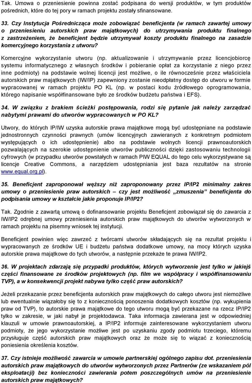 będzie utrzymywał koszty produktu finalnego na zasadzie komercyjnego korzystania z utworu? Komercyjne wykorzystanie utworu (np.