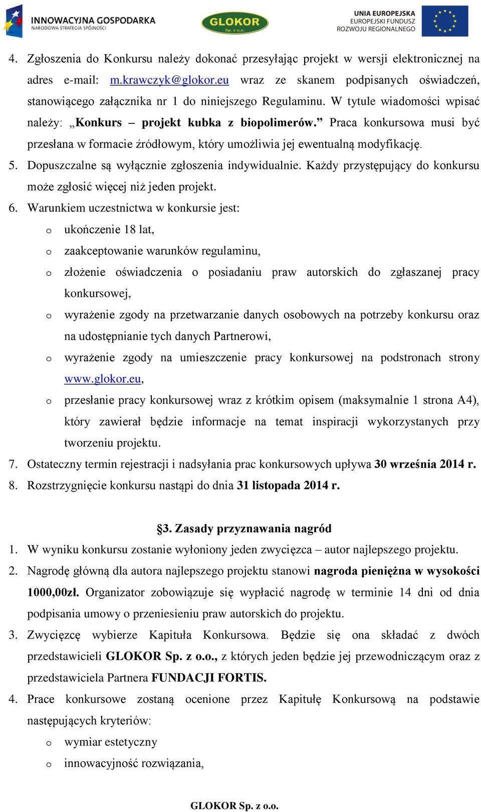 Praca knkurswa musi być przesłana w frmacie źródłwym, który umżliwia jej ewentualną mdyfikację. 5. Dpuszczalne są wyłącznie zgłszenia indywidualnie.