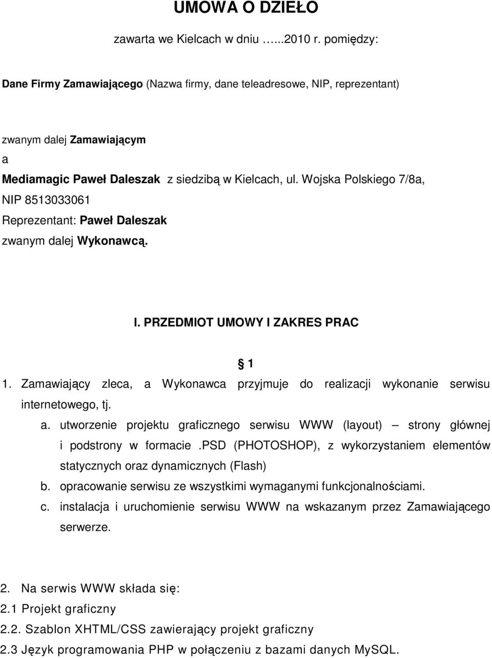 Wojska Polskiego 7/8a, NIP 8513033061 Reprezentant: Paweł Daleszak zwanym dalej Wykonawcą. I. PRZEDMIOT UMOWY I ZAKRES PRAC 1 1.