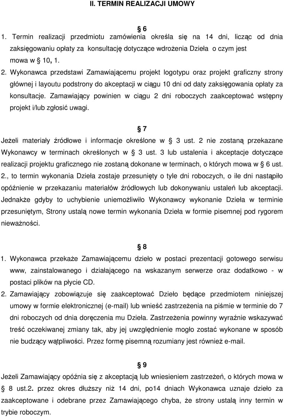 Zamawiający powinien w ciągu 2 dni roboczych zaakceptować wstępny projekt i/lub zgłosić uwagi. 7 Jeżeli materiały źródłowe i informacje określone w 3 ust.