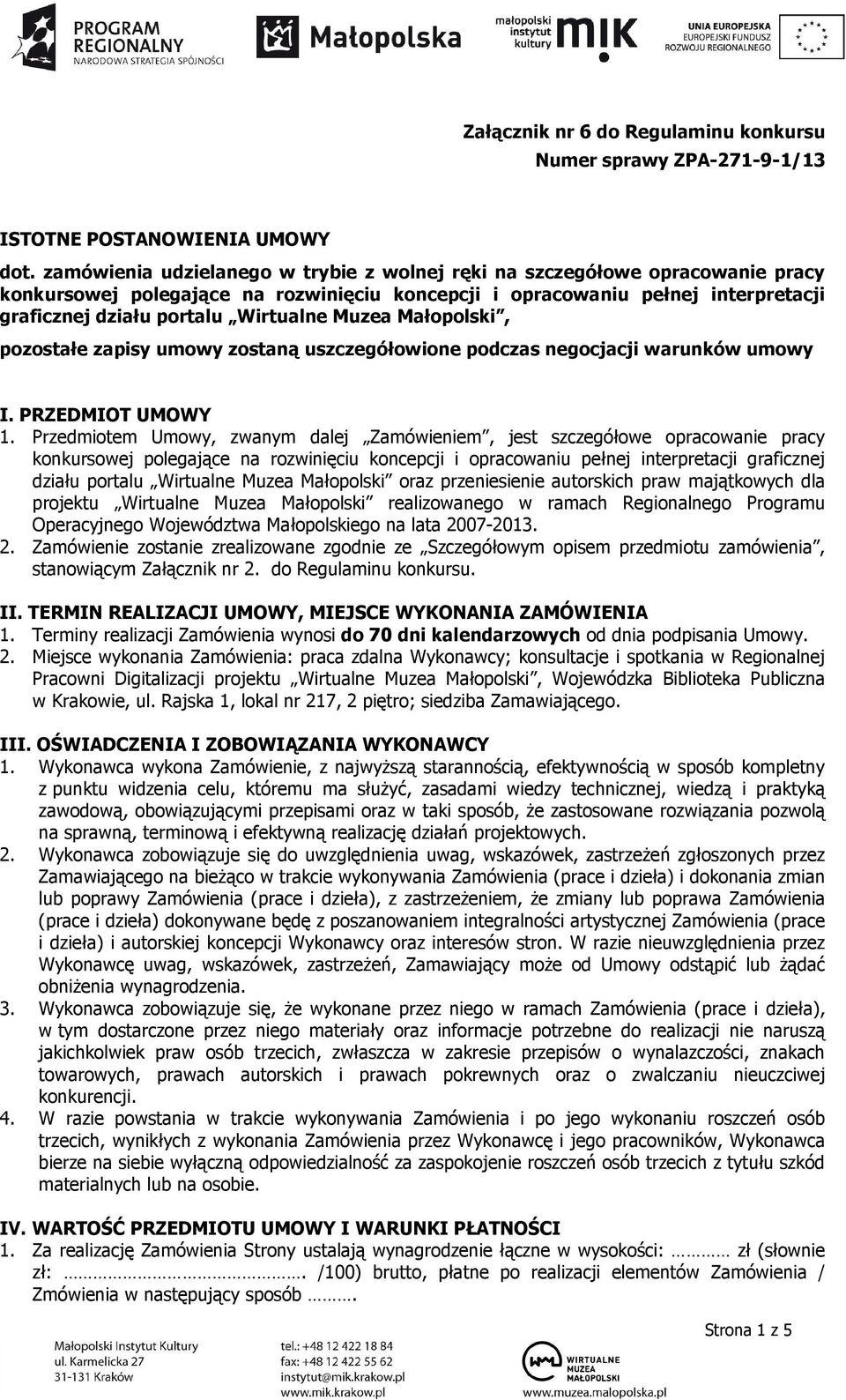 Muzea Małopolski, pozostałe zapisy umowy zostaną uszczegółowione podczas negocjacji warunków umowy I. PRZEDMIOT UMOWY 1.
