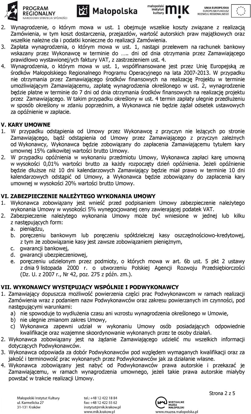 Zamówienia. 3. Zapłata wynagrodzenia, o którym mowa w ust. 1, nastąpi przelewem na rachunek bankowy wskazany przez Wykonawcę w terminie do.
