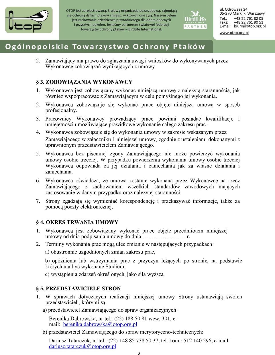 Wykonawca zobowiązuje się wykonać prace objęte niniejszą umową w sposób profesjonalny. 3.