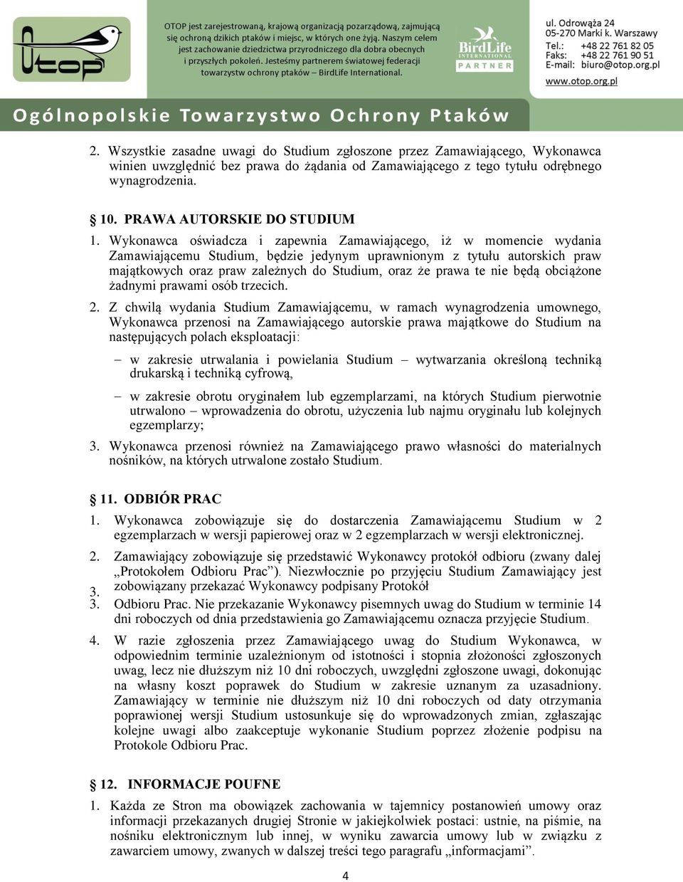 Wykonawca oświadcza i zapewnia Zamawiającego, iż w momencie wydania Zamawiającemu Studium, będzie jedynym uprawnionym z tytułu autorskich praw majątkowych oraz praw zależnych do Studium, oraz że