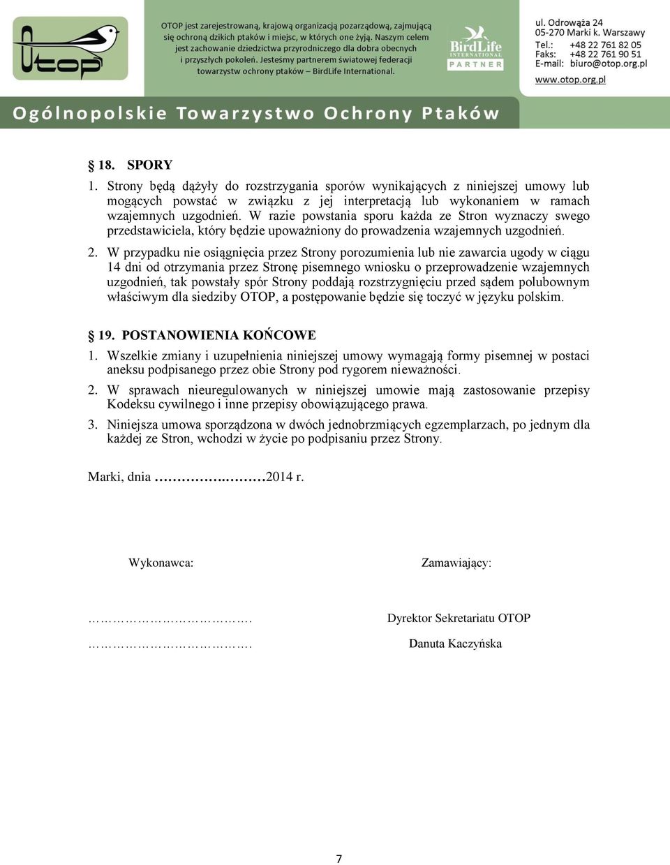 W przypadku nie osiągnięcia przez Strony porozumienia lub nie zawarcia ugody w ciągu 14 dni od otrzymania przez Stronę pisemnego wniosku o przeprowadzenie wzajemnych uzgodnień, tak powstały spór