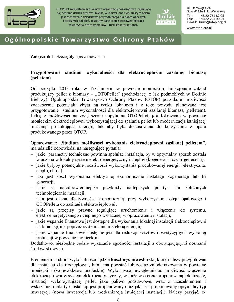 Ogólnopolskie Towarzystwo Ochrony Ptaków (OTOP) poszukuje możliwości zwiększenia potencjału zbytu na rynku lokalnym i z tego powodu planowane jest przygotowanie studium wykonalności dla