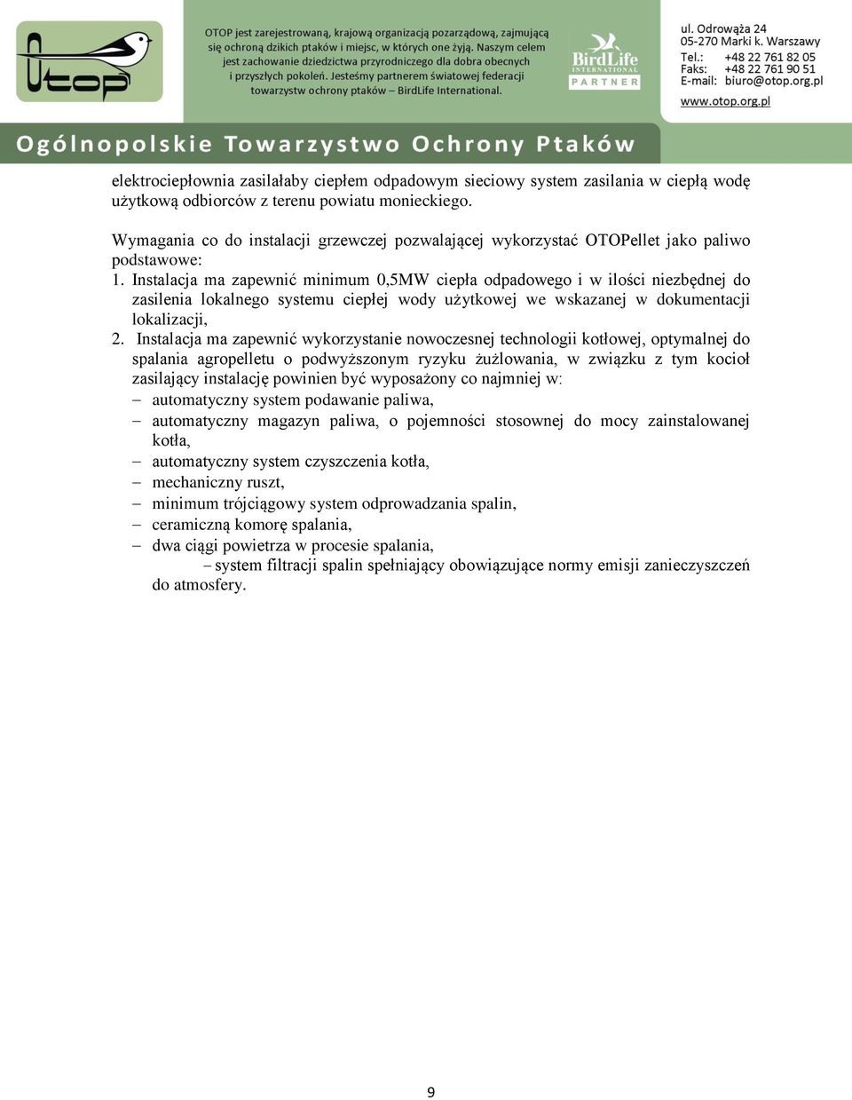 Instalacja ma zapewnić minimum 0,5MW ciepła odpadowego i w ilości niezbędnej do zasilenia lokalnego systemu ciepłej wody użytkowej we wskazanej w dokumentacji lokalizacji, 2.