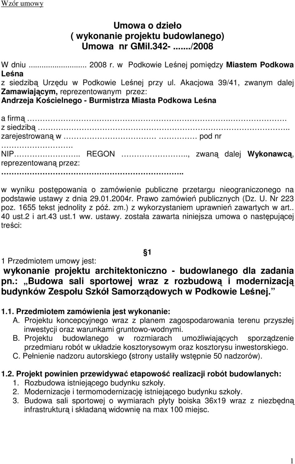 ., zwaną dalej Wykonawcą, reprezentowaną przez:.. w wyniku postępowania o zamówienie publiczne przetargu nieograniczonego na podstawie ustawy z dnia 29.01.2004r. Prawo zamówień publicznych (Dz. U.