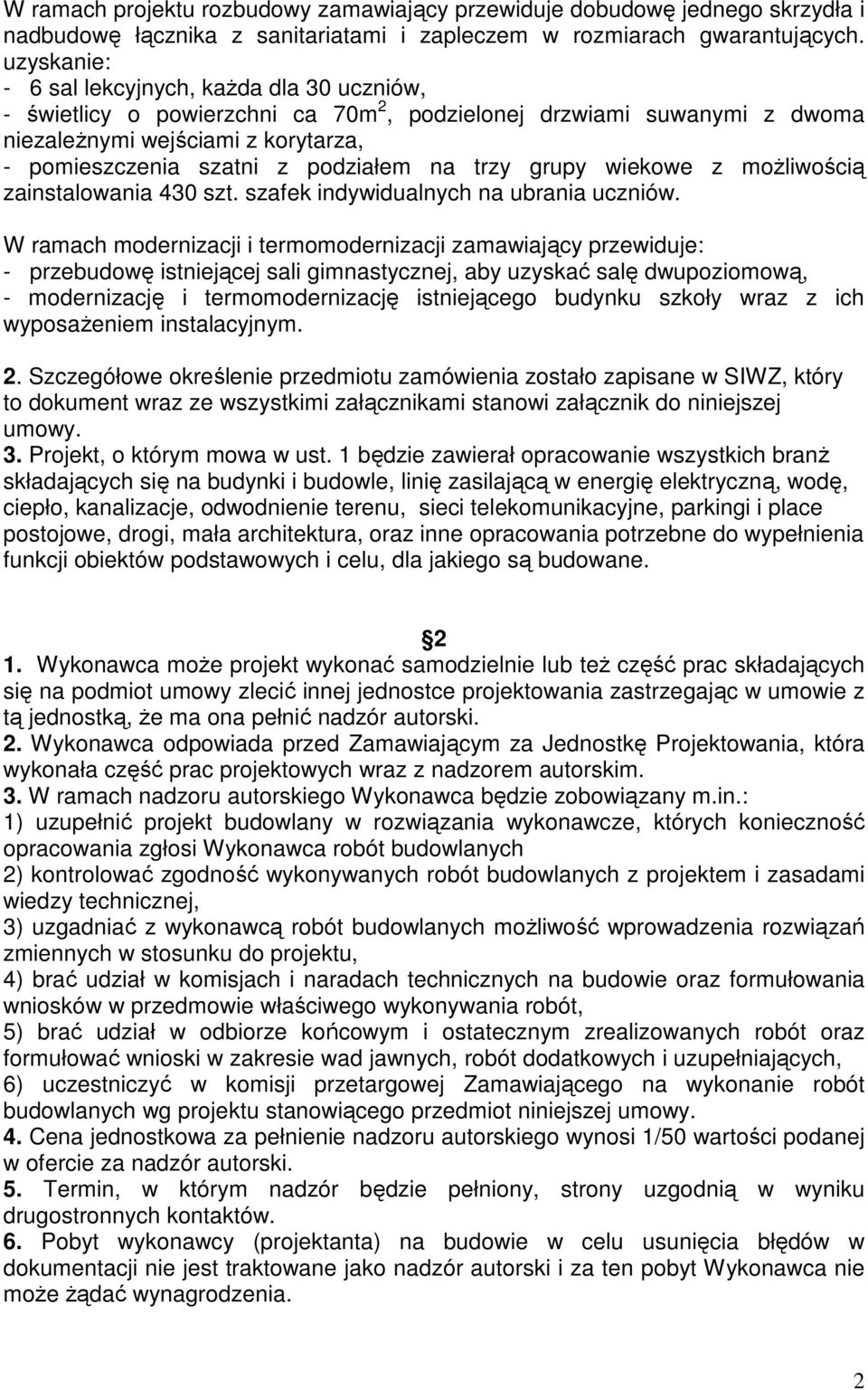 na trzy grupy wiekowe z moŝliwością zainstalowania 430 szt. szafek indywidualnych na ubrania uczniów.