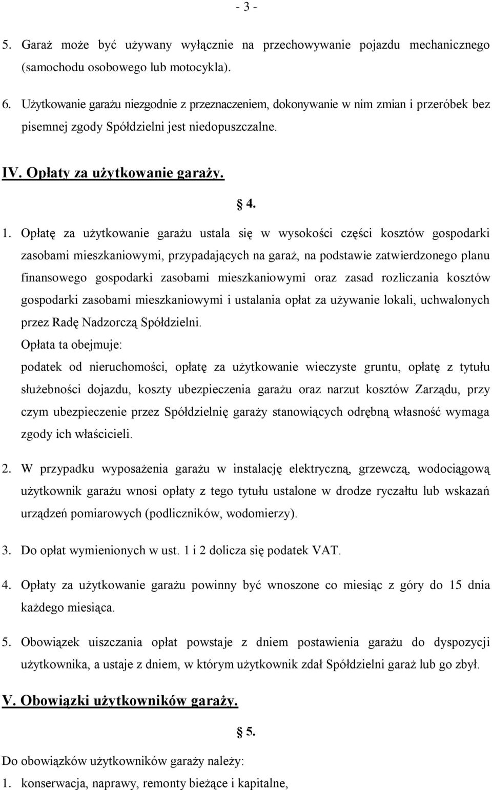 Opłatę za użytkowanie garażu ustala się w wysokości części kosztów gospodarki zasobami mieszkaniowymi, przypadających na garaż, na podstawie zatwierdzonego planu finansowego gospodarki zasobami