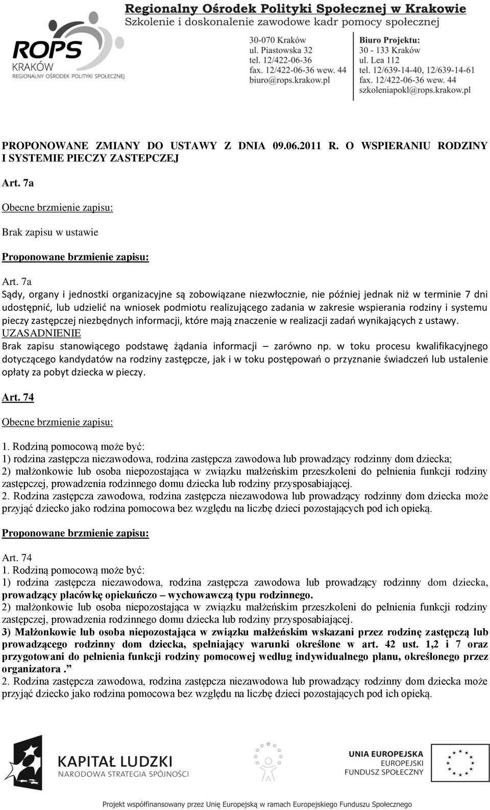 rodziny i systemu pieczy zastępczej niezbędnych informacji, które mają znaczenie w realizacji zadań wynikających z ustawy. Brak zapisu stanowiącego podstawę żądania informacji zarówno np.