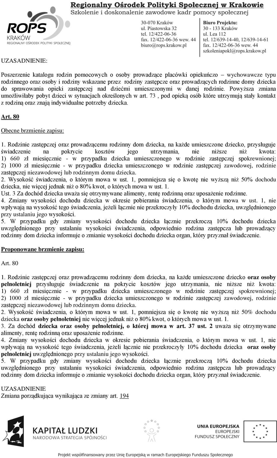 73, pod opieką osób które utrzymują stały kontakt z rodziną oraz znają indywidualne potrzeby dziecka. Art. 80 1.