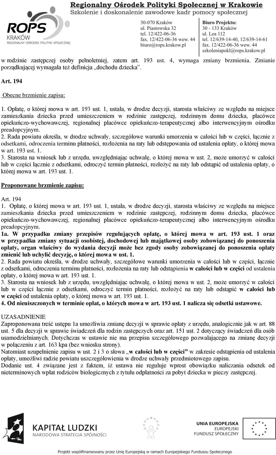 1, ustala, w drodze decyzji, starosta właściwy ze względu na miejsce zamieszkania dziecka przed umieszczeniem w rodzinie zastępczej, rodzinnym domu dziecka, placówce opiekuńczo-wychowawczej,