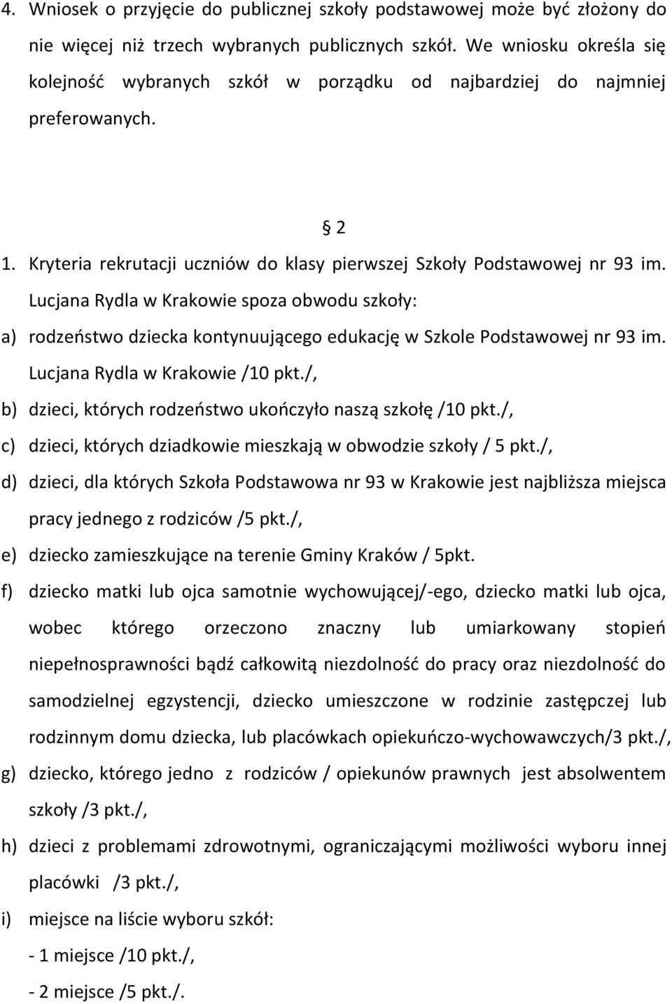 Lucjana Rydla w Krakowie spoza obwodu szkoły: a) rodzeństwo dziecka kontynuującego edukację w Szkole Podstawowej nr 93 im. Lucjana Rydla w Krakowie /10 pkt.