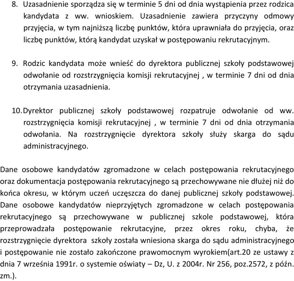 Rodzic kandydata może wnieść do dyrektora publicznej szkoły podstawowej odwołanie od rozstrzygnięcia komisji rekrutacyjnej, w terminie 7 dni od dnia otrzymania uzasadnienia. 10.