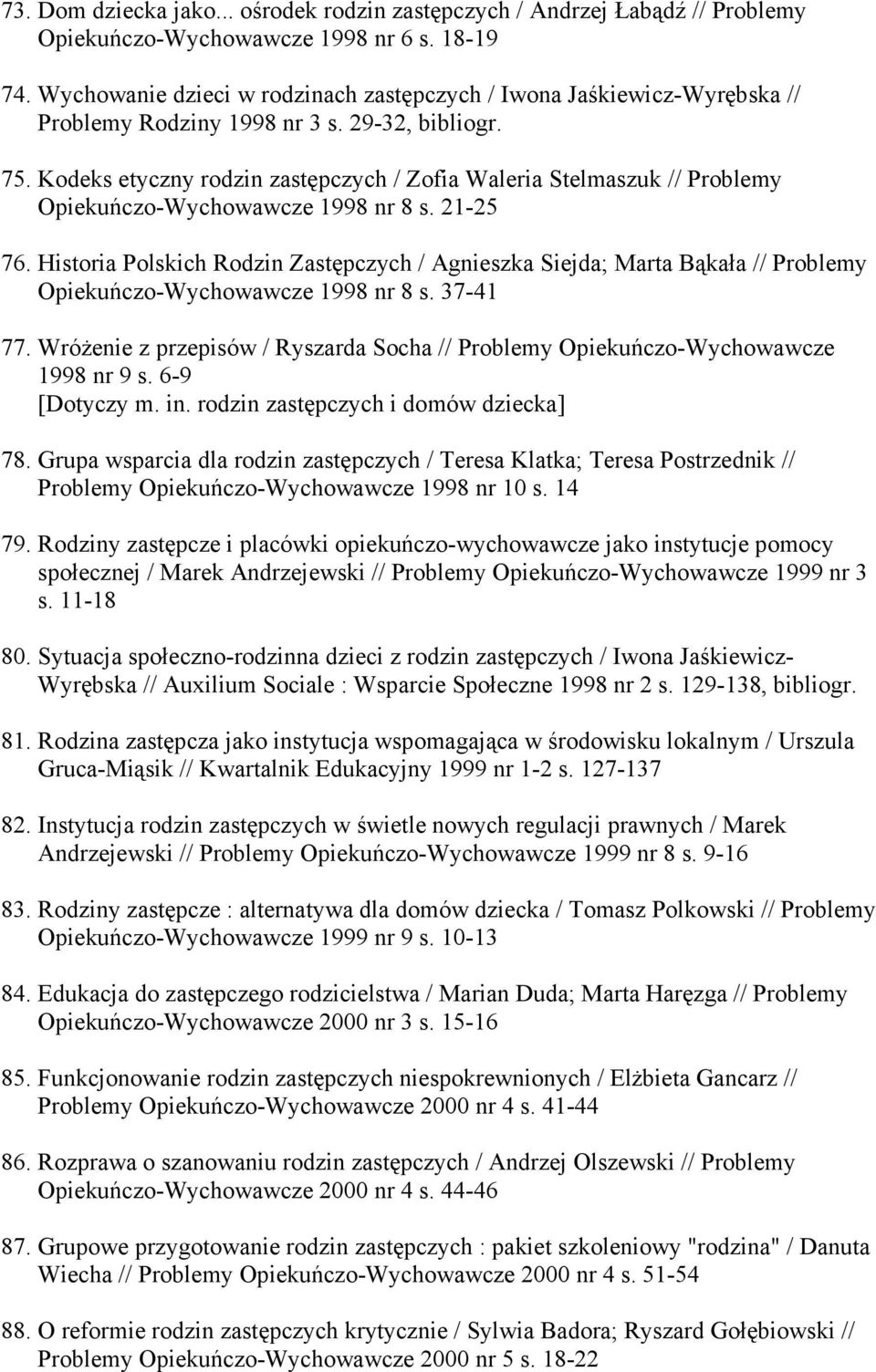 Kodeks etyczny rodzin zastępczych / Zofia Waleria Stelmaszuk // Problemy Opiekuńczo-Wychowawcze 1998 nr 8 s. 21-25 76.