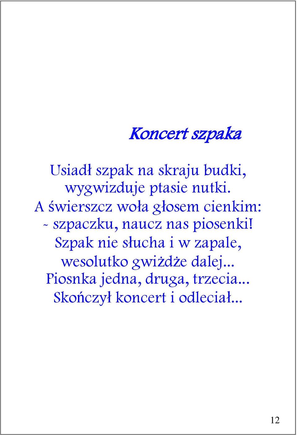 A świerszcz woła głosem cienkim: - szpaczku, naucz nas piosenki!