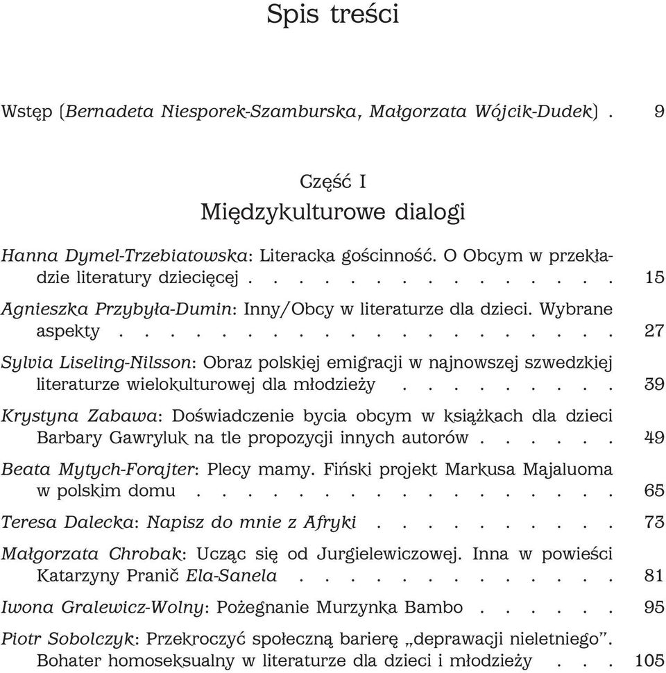................... 27 Sylvia Liseling-Nilsson: Obraz polskiej emigracji w najnowszej szwedzkiej literaturze wielokulturowej dla młodzieży.