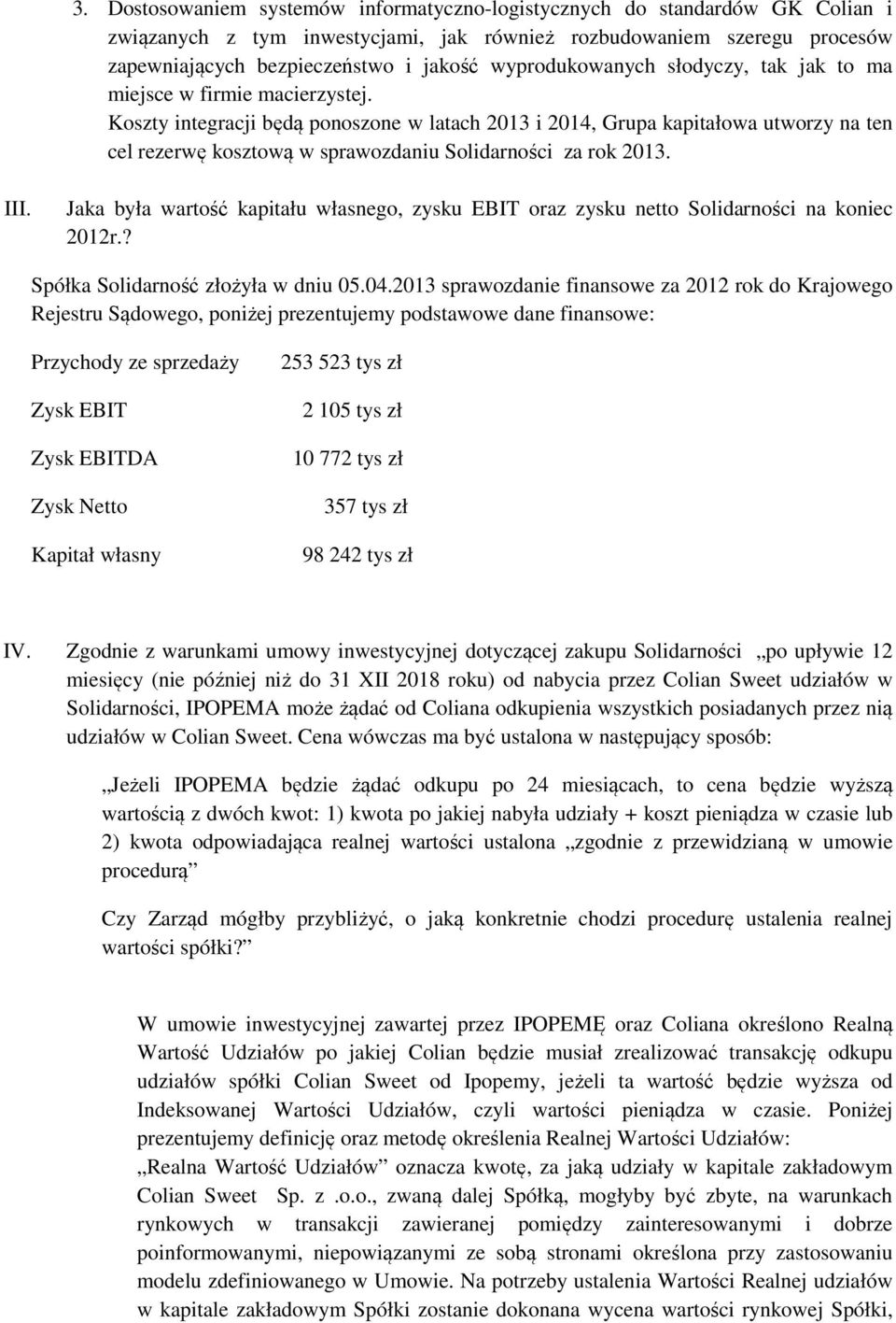 Koszty integracji będą ponoszone w latach 2013 i 2014, Grupa kapitałowa utworzy na ten cel rezerwę kosztową w sprawozdaniu Solidarności za rok 2013. III.