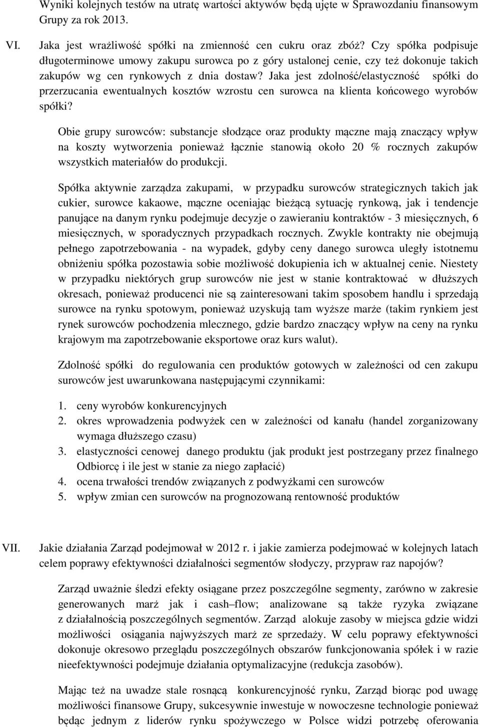 Jaka jest zdolność/elastyczność spółki do przerzucania ewentualnych kosztów wzrostu cen surowca na klienta końcowego wyrobów spółki?