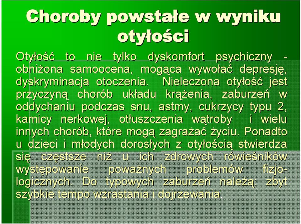 Nieleczona otyłość jest przyczyną chorób b układu krąż ążenia, zaburzeń w oddychaniu podczas snu, astmy, cukrzycy typu 2, kamicy nerkowej, otłuszczenia