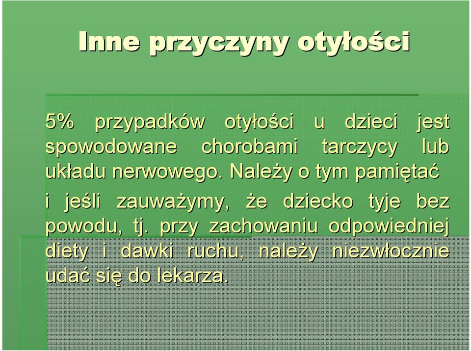 Należy y o tym pamięta tać i jeśli zauważymy, że e dziecko tyje bez