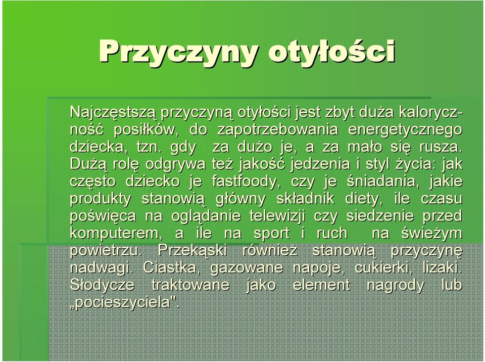 Dużą rolę odgrywa też jakość jedzenia i styl życia: jak często dziecko je fastfoody,, czy je śniadania, jakie produkty stanowią główny składnik diety,