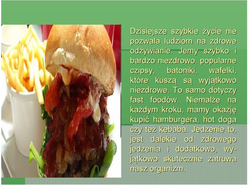 To samo dotyczy fast foodów.