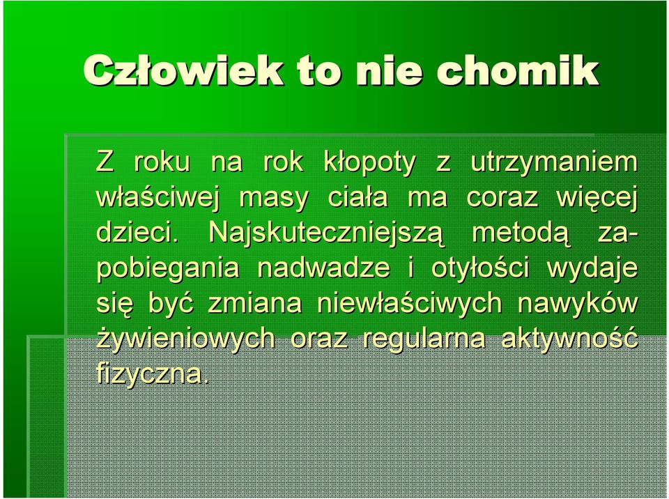 Najskuteczniejszą metodą za- pobiegania nadwadze i otyłości